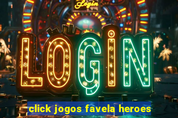 click jogos favela heroes